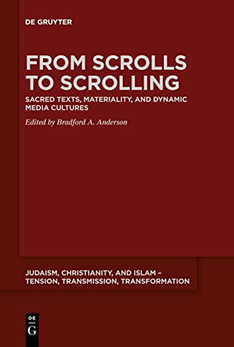 From Scrolls to Scrolling: Sacred Texts, Materiality, and Dynamic Media Cultures (Judaism, Christianity, and Islam – Tension, Transmission, Transformation, 12)