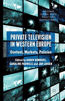 Private Television in Western Europe: Content, Markets, Policies (Palgrave Global Media Policy and Business)