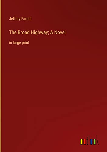 The Broad Highway; A Novel: in large print