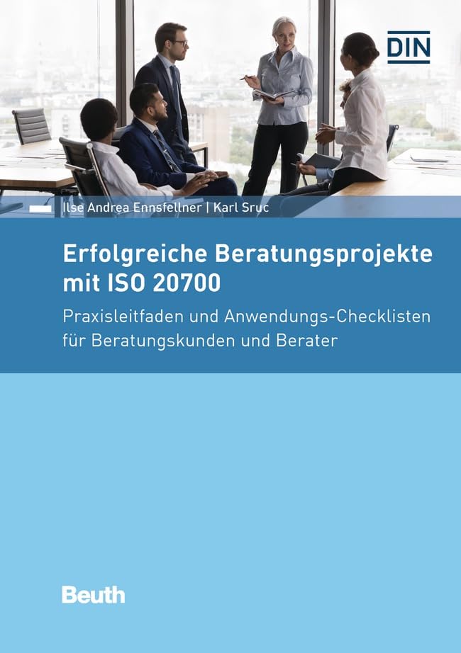 Erfolgreiche Beratungsprojekte mit ISO 20700: Praxisleitfaden und Anwendungs-Checklisten für Beratungskunden und Berater (Beuth Praxis)