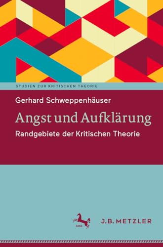 Angst und Aufklärung: Randgebiete der Kritischen Theorie (Studien zur Kritischen Theorie)