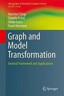 Graph and Model Transformation: General Framework and Applications (Monographs in Theoretical Computer Science. An EATCS Series)