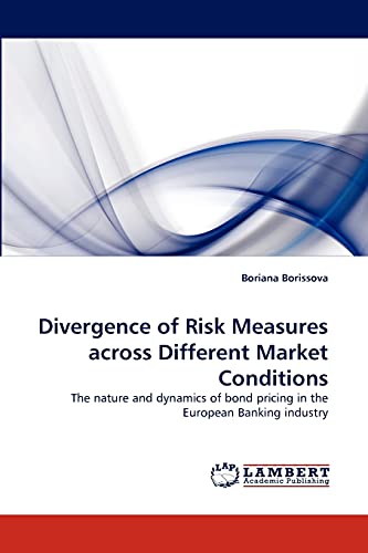 Divergence of Risk Measures across Different Market Conditions: The nature and dynamics of bond pricing in the European Banking industry