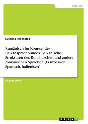 Rumänisch im Kontext des Balkansprachbundes. Balkanische Strukturen des Rumänischen und andere romanischen Sprachen (Französisch, Spanisch, Italienisch)