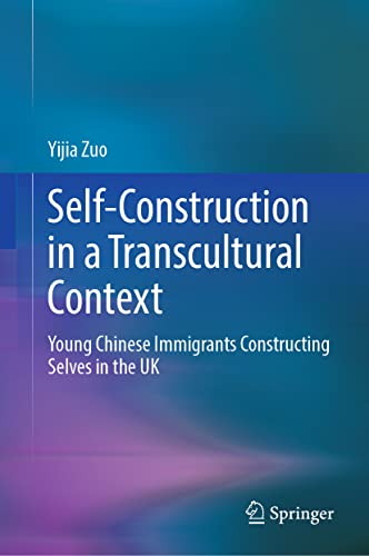 Self-Construction in a Transcultural Context: Young Chinese Immigrants Constructing Selves in the UK