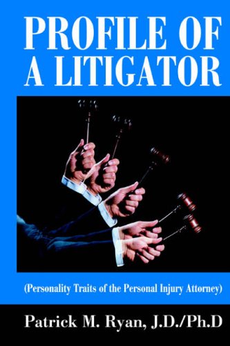 Profile of a Litigator: (Personality Traits of the Personal Injury Attorney)