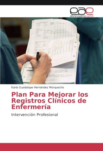 Plan Para Mejorar los Registros Clínicos de Enfermería: Intervención Profesional