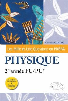 Les mille et une questions en prépa : physique, 2e année PC, PC*