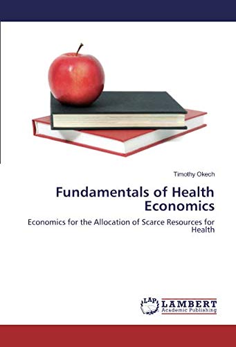 Fundamentals of Health Economics: Economics for the Allocation of Scarce Resources for Health