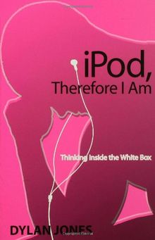 iPod, Therefore I Am: Thinking Inside the White Box | Buch | Zustand gut