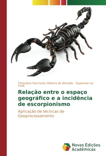Relação entre o espaço geográfico e a incidência de escorpionismo: Aplicação de técnicas de Geoprocessamento