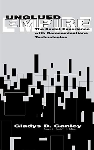 Unglued Empire: The Soviet Experiences with Communications Technologies (Communication, Culture, & Information Studies)