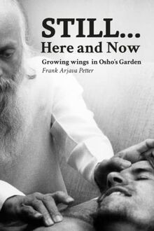 Still... Here and Now: Growing Wings in Osho's Garden