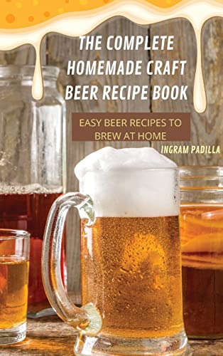 THE COMPLETE HOMEMADE CRAFT BEER RECIPE BOOK EASY: BEER RECIPES TO BREW AT HOME