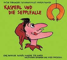 Kasperl und die Sepplfalle: Doctor Döblingers geschmackvolles Kasperltheater. Eine bairische Kasperl-Komödie für Kinder ab 5 Jahren und Erwachsene