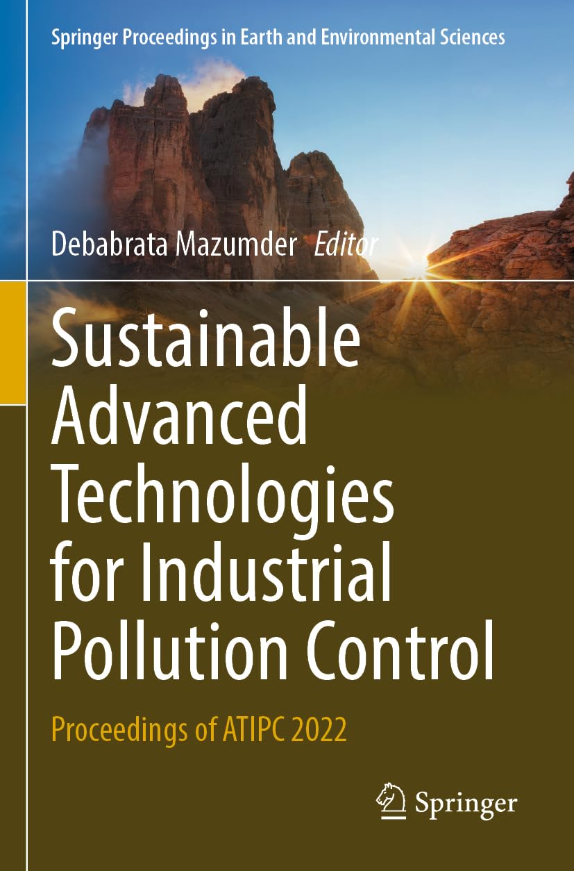Sustainable Advanced Technologies for Industrial Pollution Control: Proceedings of ATIPC 2022 (Springer Proceedings in Earth and Environmental Sciences)
