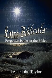 Extra Biblicals: Forgotten books of the Bibles