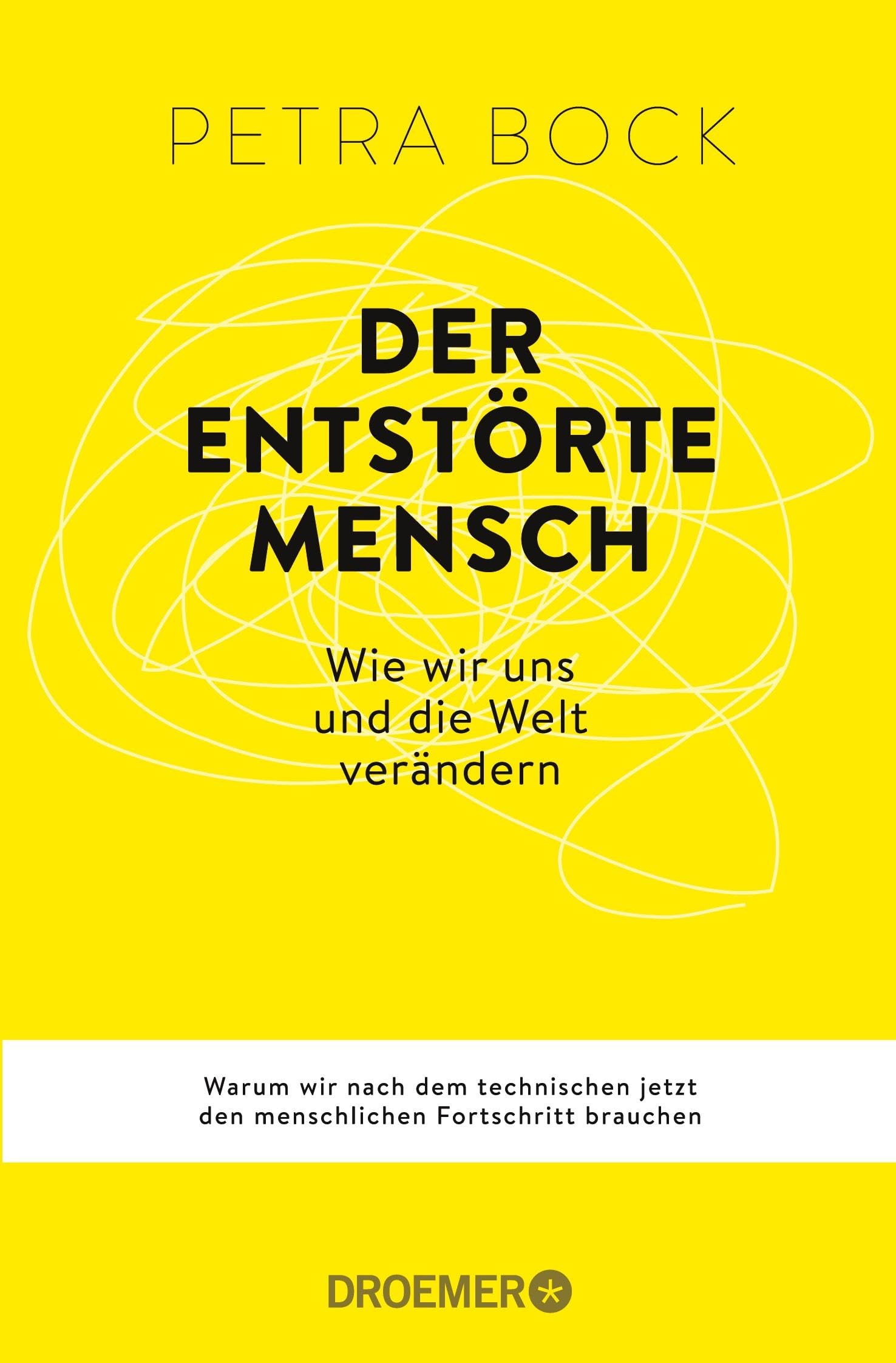 Der entstörte Mensch: Wie wir uns und die Welt verändern | Warum wir nach dem technischen jetzt den menschlichen Fortschritt brauchen
