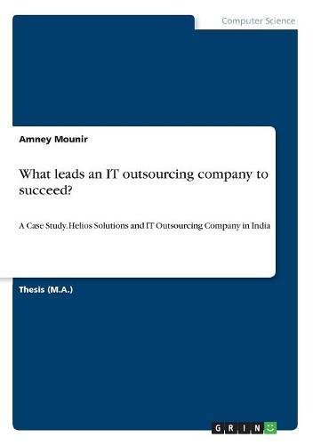 What leads an IT outsourcing company to succeed?: A Case Study. Helios Solutions and IT Outsourcing Company in India