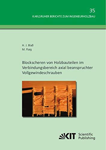 Blockscheren von Holzbauteilen im Verbindungsbereich axial beanspruchter Vollgewindeschrauben (Karlsruher Berichte zum Ingenieurholzbau)