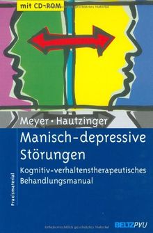 Manisch-depressive Störungen: Kognitiv-verhaltenstherapeutisches Behandlungsmanual. Mit CD-ROM: Kognitiv -verhaltenstherapeutisches Behandlungsmanual. Materialien für die klinische Praxis