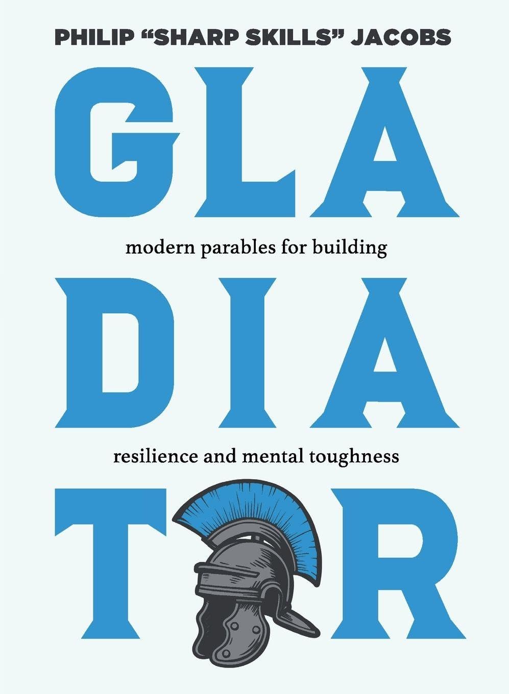 Gladiator: Modern Parables for Building Resilience and Mental Toughness