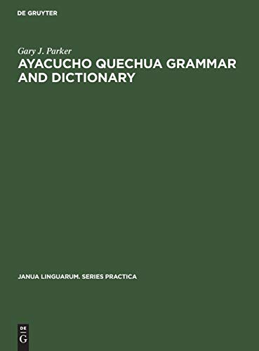 Ayacucho Quechua Grammar and Dictionary (Janua Linguarum. Series Practica, 82)