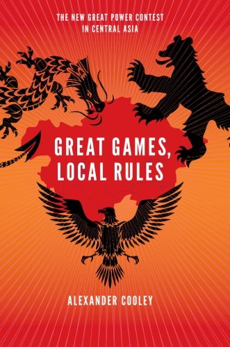 Great Games, Local Rules: The New Great Power Contest In Central Asia