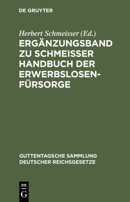 Ergänzungsband zu Schmeisser Handbuch der Erwerbslosenfürsorge (Guttentagsche Sammlung deutscher Reichsgesetze, 165, Band 165)