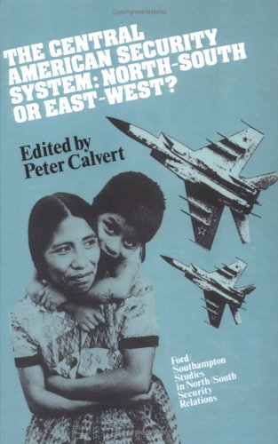 The Central American Security System: North-South or East-West? (Ford Southhampton Studies in North South Security Relations)