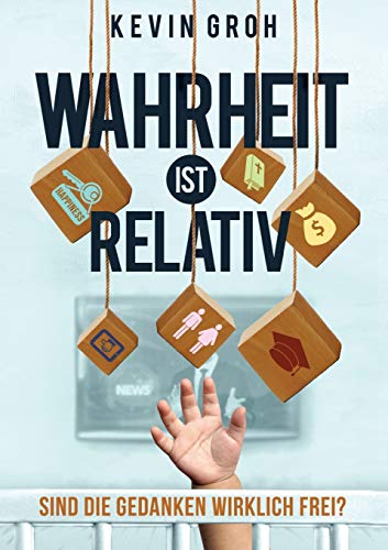 Wahrheit ist relativ: Sind die Gedanken wirklich frei?