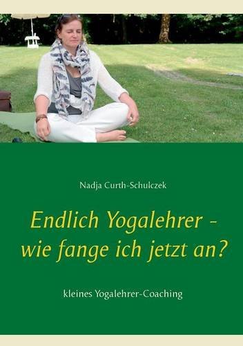 Endlich Yogalehrer - wie fange ich jetzt an?: kleines Yogalehrer-Coaching