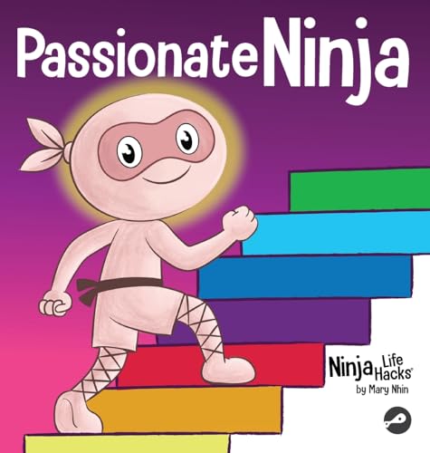 Passionate Ninja: A Book About Finding What Makes Your Heart Dance With Joy (Ninja Life Hacks)