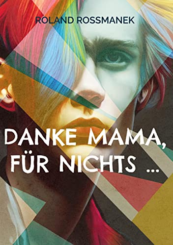 Danke Mama, für nichts ...: Von Eltern, Ärzten und falschen Wegen