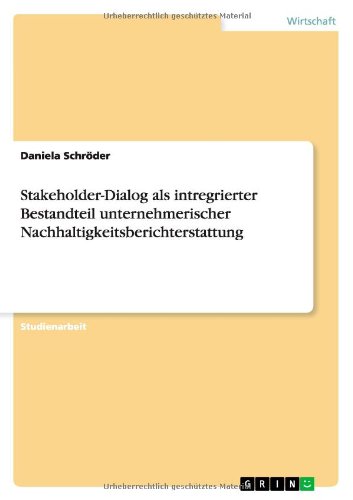 Stakeholder-Dialog als intregrierter Bestandteil unternehmerischer Nachhaltigkeitsberichterstattung