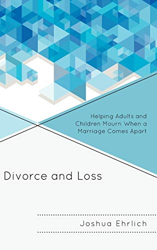 Divorce and Loss: Helping Adults and Children Mourn When a Marriage Comes Apart