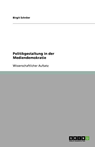 Politikgestaltung in der Mediendemokratie