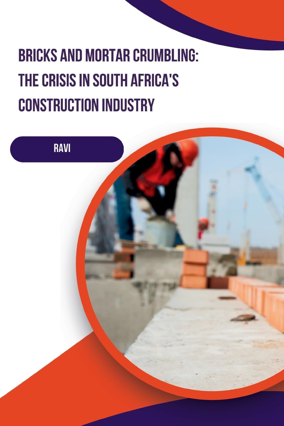 Bricks and Mortar Crumbling: The Crisis in South Africa's Construction Industry: DE