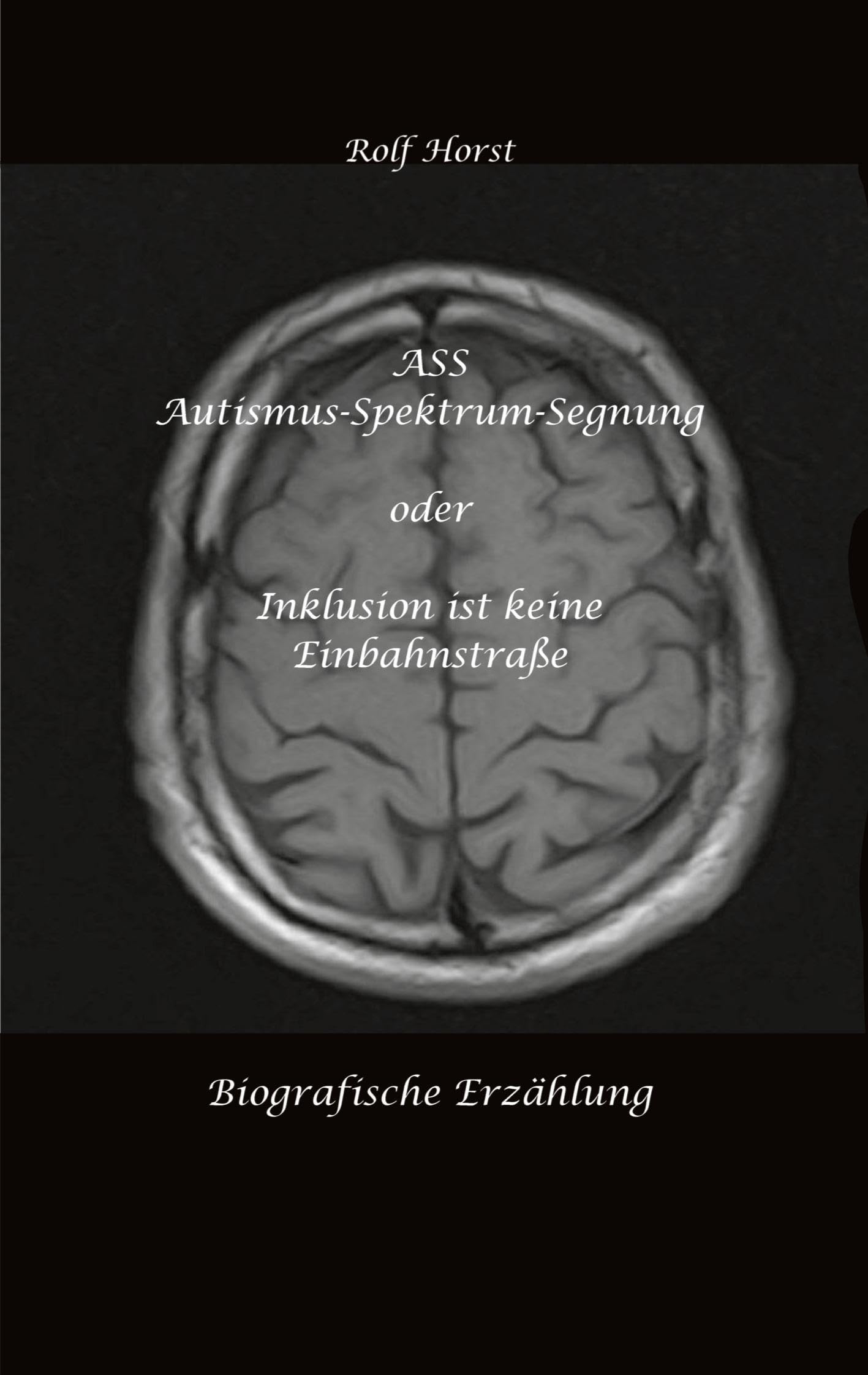 ASS Autismus-Spektrums-Segnung - Asperger-Syndrom, Sucht, Alkoholismus, Spiritualität, Buddhismus, Mobbing, Ausgrenzung, Missbrauch, Zen, Mieter, ... Inklusion ist keine Einbahnstraße