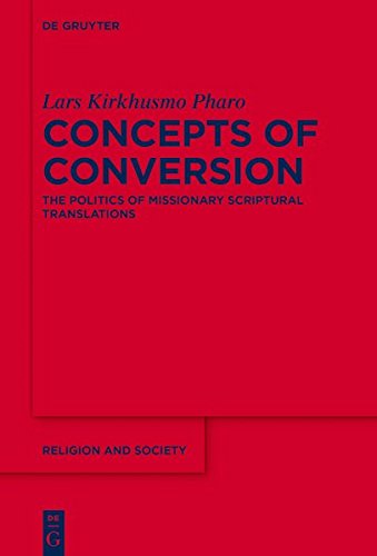 Concepts of Conversion: The Politics of Missionary Scriptural Translations (Religion and Society, Band 70)