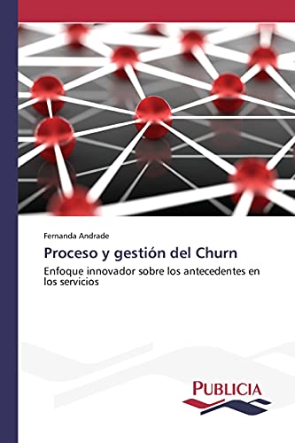 Proceso y gestión del Churn: Enfoque innovador sobre los antecedentes en los servicios