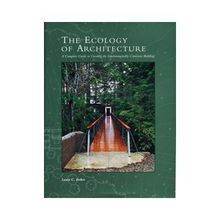 Ecology of Architecture: A Complete Guide to Creating an Environmentally Conscious Building: A Complete Guide to Creating the Environmentally Conscious Building