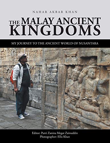 The Malay Ancient Kingdoms: My Journey to the Ancient World of Nusantara