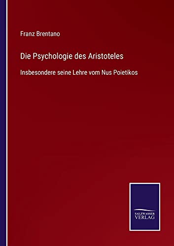 Die Psychologie des Aristoteles: Insbesondere seine Lehre vom Nus Poietikos