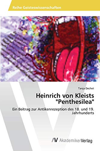 Heinrich von Kleists Penthesilea: Ein Beitrag zur Antikenrezeption des 18. und 19. Jahrhunderts