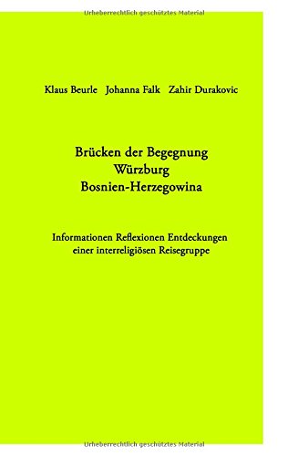 Brücken der Begegnung Würzburg Bosnien-Herzegowina: Informationen Reflexionen Entdeckungen einer interreligiösen Reisegruppe