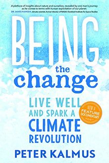 Being the Change: How to Live Well and Spark a Climate Revolution