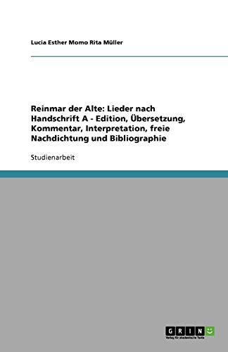 Reinmar der Alte: Lieder nach Handschrift A - Edition, Übersetzung, Kommentar, Interpretation, freie Nachdichtung und Bibliographie