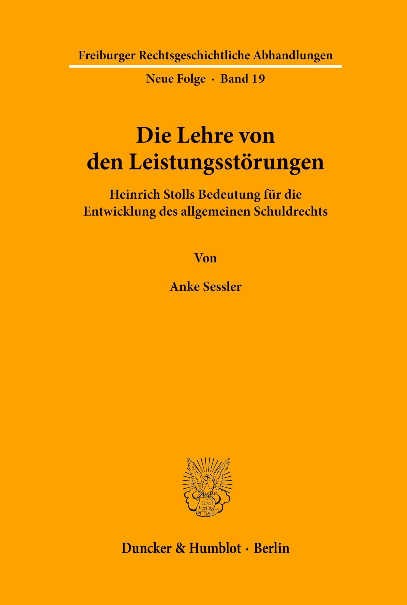 Die Lehre von den Leistungsstörungen.: Heinrich Stolls Bedeutung für die Entwicklung des allgemeinen Schuldrechts. (Freiburger Rechtsgeschichtliche Abhandlungen. N. F., Band 19)