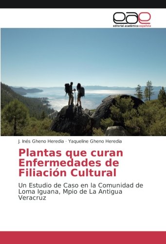 Plantas que curan Enfermedades de Filiación Cultural: Un Estudio de Caso en la Comunidad de Loma Iguana, Mpio de La Antigua Veracruz